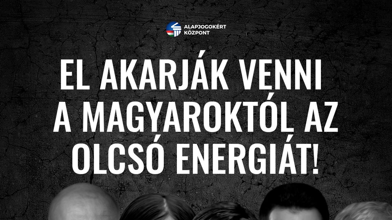 Alapjogokért Központ: a baloldali EP-képviselők el akarják venni a magyaroktól az olcsó energiát