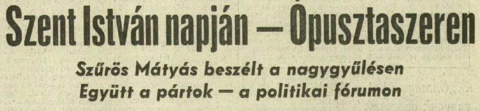 1989. augusztus 21-én már Szent IStván is címlapra került a Délmagyarországnál, a munkás-paraszt találkozóból politikai fórum lett